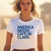 America Needs Caitlin Clark Shirt1