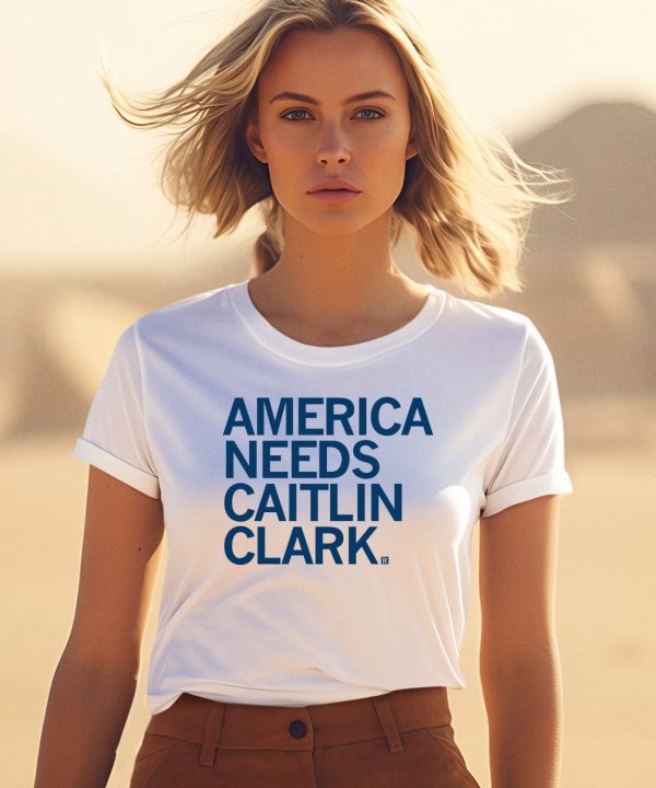 America Needs Caitlin Clark Shirt1