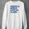 America Needs Caitlin Clark Shirt5