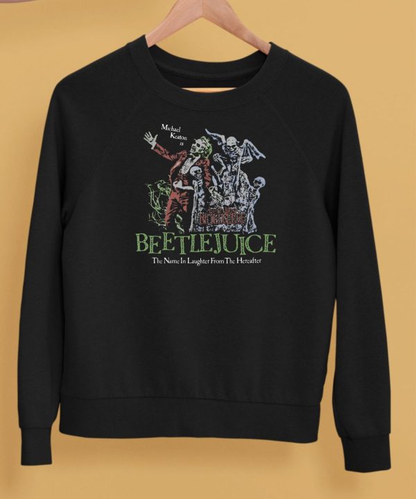 Beetlejuice Here Lies Betelgeuse Michael Keaton Is The Name In Laughter From The Hereafter Shirt5