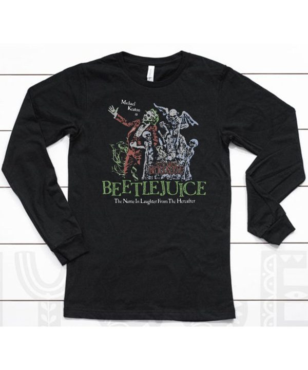 Beetlejuice Here Lies Betelgeuse Michael Keaton Is The Name In Laughter From The Hereafter Shirt6