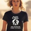 Big Foot Is Real And I Helped Him Commit Tax Fraud Shirt