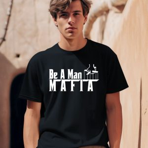 Bostonbeaman Store Be A Man Mafia Shirt