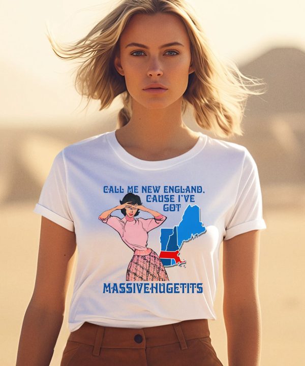 Call Me New England Cause I Got Massivehugetits Shirt1