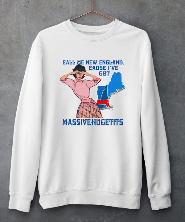 Call Me New England Cause I Got Massivehugetits Shirt11