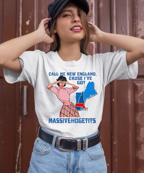 Call Me New England Cause I Got Massivehugetits Shirt8