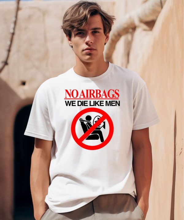 Car No Airbags We Die Like Men Shirt0