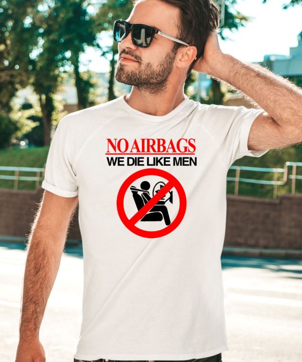 Car No Airbags We Die Like Men Shirt3