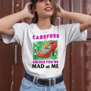 Carefree Unless Youre Mad At Me Shirt