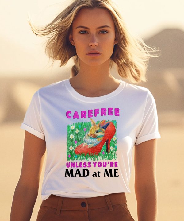 Carefree Unless Youre Mad At Me Shirt1