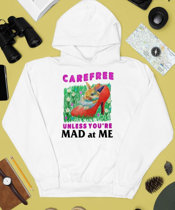 Carefree Unless Youre Mad At Me Shirt4