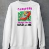 Carefree Unless Youre Mad At Me Shirt5