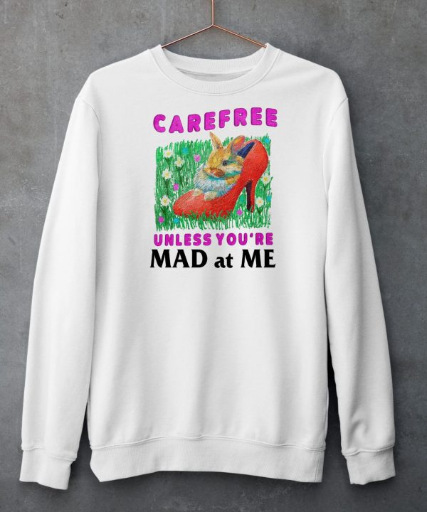 Carefree Unless Youre Mad At Me Shirt5