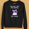 Cat One Day I Will Stop Yapping Not Today Shirt5