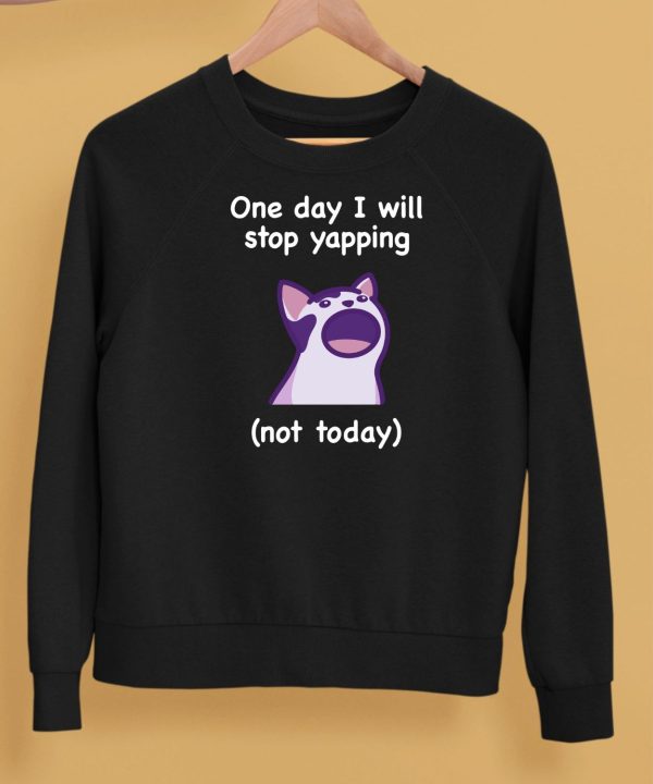 Cat One Day I Will Stop Yapping Not Today Shirt5