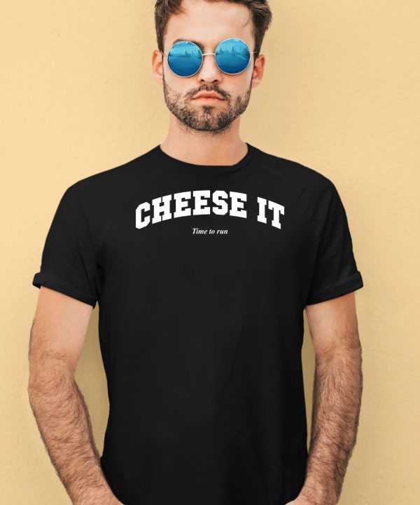 Cheese It Time To Run Shirt1