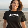 Cheese It Time To Run Shirt3