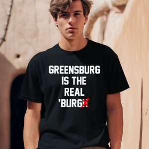 Chris Fafalios Greensburg Is The Real Burgh Shirt