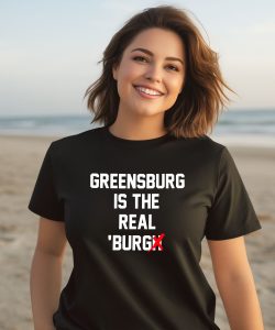 Chris Fafalios Greensburg Is The Real Burgh Shirt3