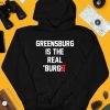 Chris Fafalios Greensburg Is The Real Burgh Shirt4