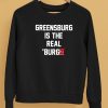 Chris Fafalios Greensburg Is The Real Burgh Shirt5