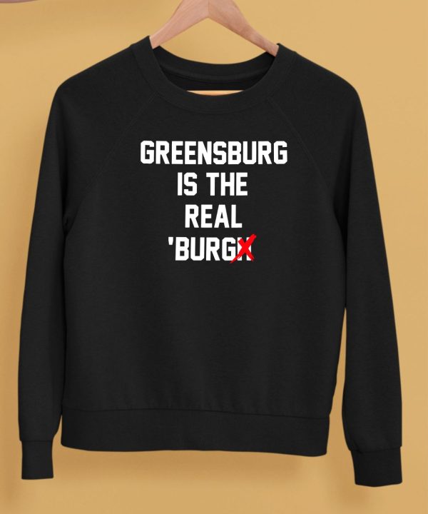 Chris Fafalios Greensburg Is The Real Burgh Shirt5