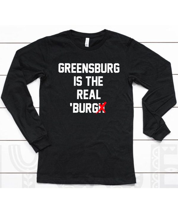 Chris Fafalios Greensburg Is The Real Burgh Shirt6