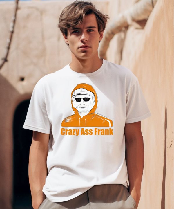 Crazy Ass Frank Shirt