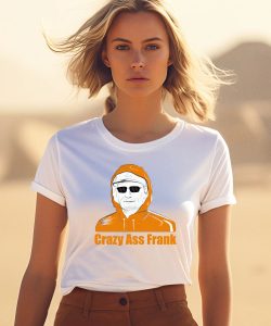 Crazy Ass Frank Shirt1