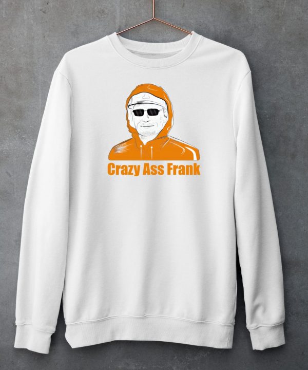 Crazy Ass Frank Shirt5