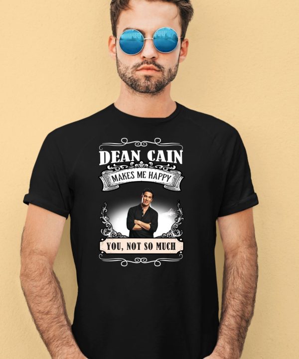 Dean Cain Makes Me Happy You Not So Much Shirt