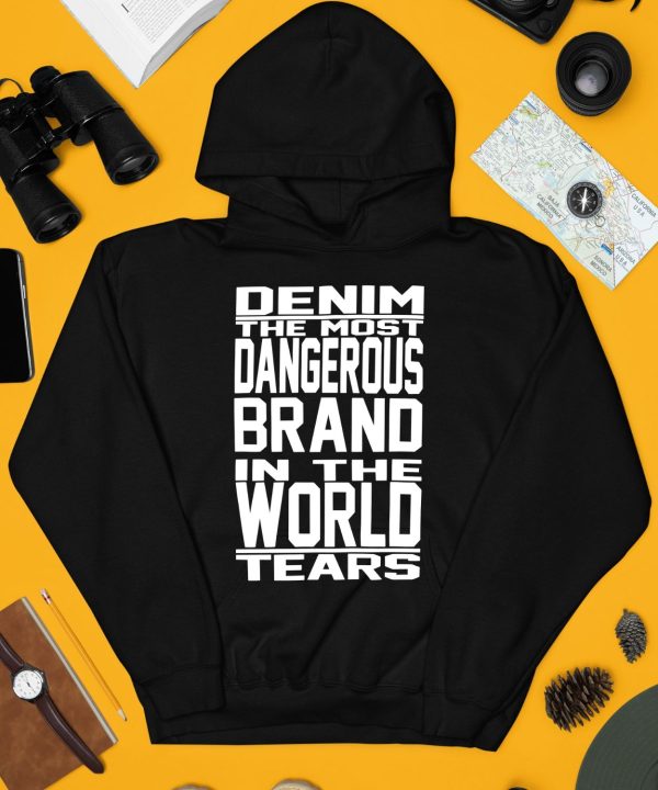 Denim The Most Dangerous Brand In The World Tears Shirt4