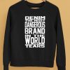 Denim The Most Dangerous Brand In The World Tears Shirt5