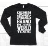 Denim The Most Dangerous Brand In The World Tears Shirt6