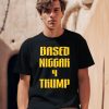 Derrick Gibson Based Niggar 4 Trump Shirt0