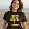 Derrick Gibson Based Niggar 4 Trump Shirt3