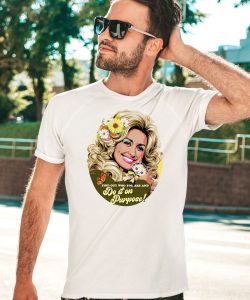 Dolly Parton Find Out Who You Are And Do It On Purpose Shirt3