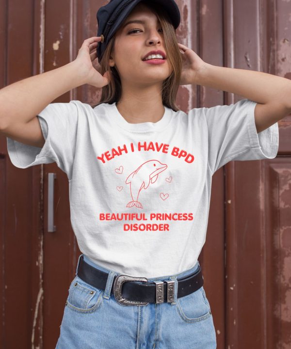 Dolphin Yeah I Have Bpd Beautiful Princess Disorder Shirt2