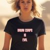 Drum Corps Is Evil Shirt