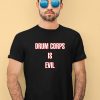 Drum Corps Is Evil Shirt1