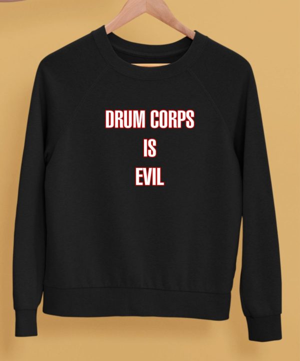 Drum Corps Is Evil Shirt5