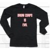 Drum Corps Is Evil Shirt6