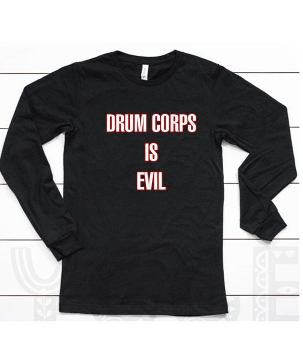 Drum Corps Is Evil Shirt6