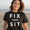 Fix Your Sit Shirt3