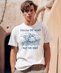 Follow The Word Not The Herd Sheep Shirt0