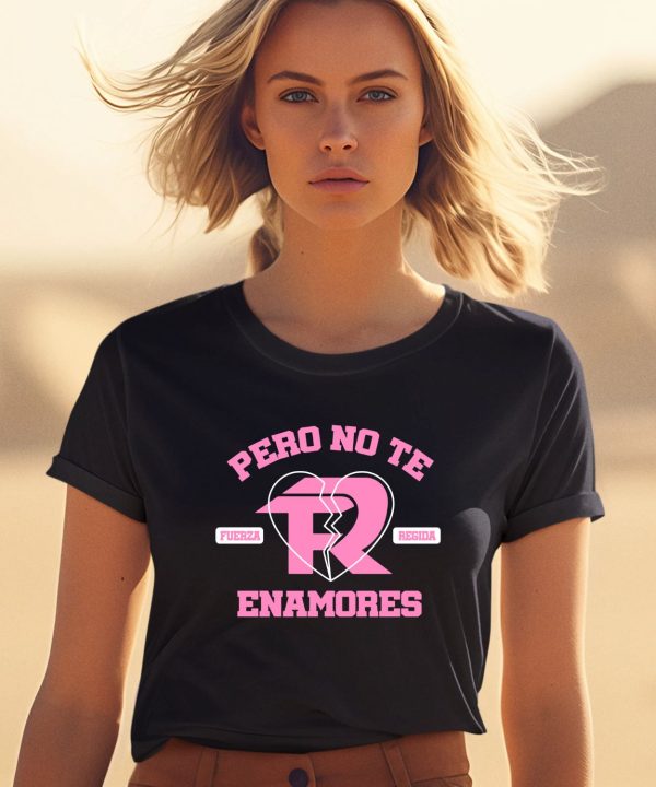 Fuerza Regida Pero No Te Enamores Shirt