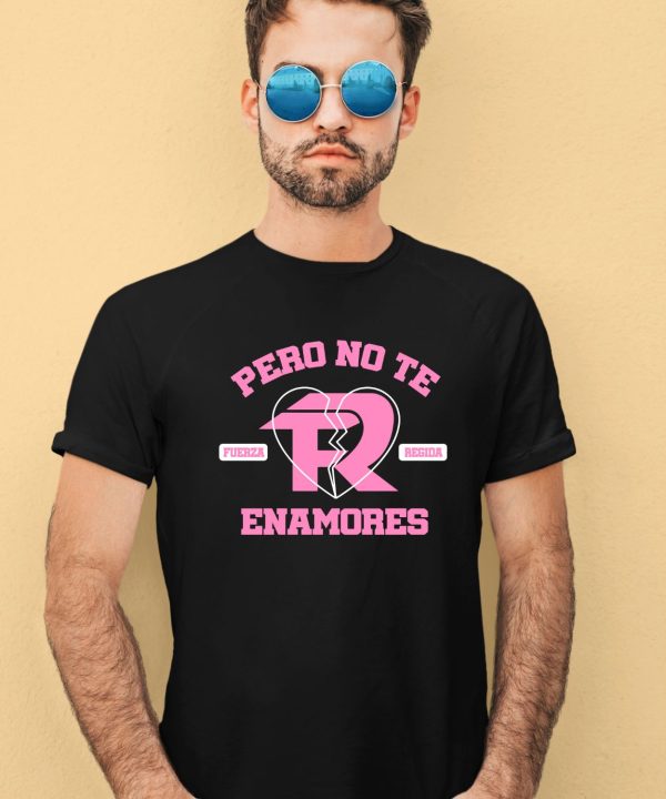 Fuerza Regida Pero No Te Enamores Shirt1