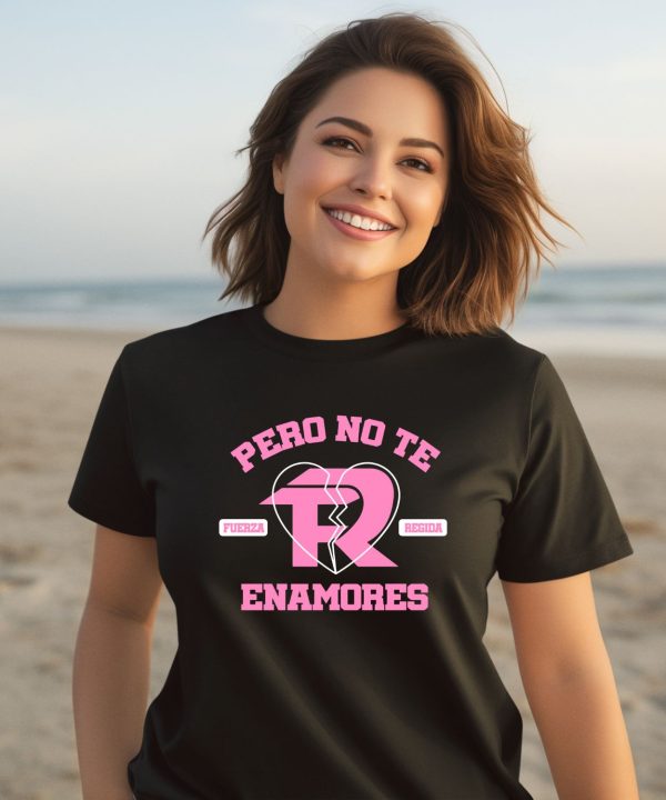 Fuerza Regida Pero No Te Enamores Shirt3