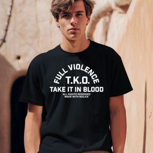 Fullviolence Store Full Violence TKO Take It In Blood Shirt