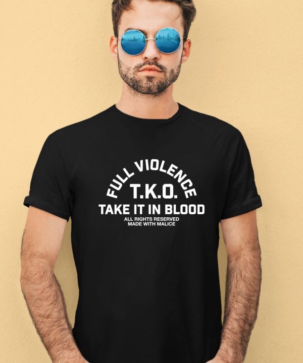 Fullviolence Store Full Violence TKO Take It In Blood Shirt1
